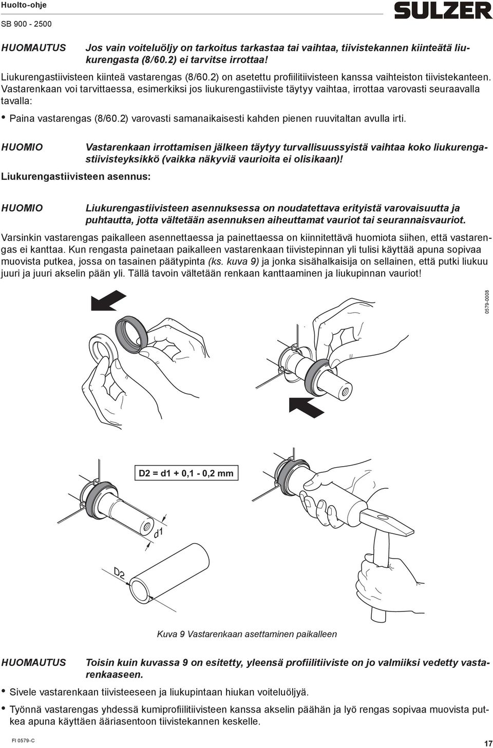 Vastarenkaan voi tarvittaessa, esierkiksi jos liukurengastiiviste täytyy vaihtaa, irrottaa varovasti seuraavalla tavalla: Paina vastarengas (8/60.