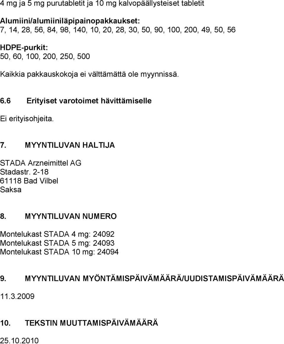 7. MYYNTILUVAN HALTIJA STADA Arzneimittel AG Stadastr. 2-18 61118 Bad Vilbel Saksa 8.