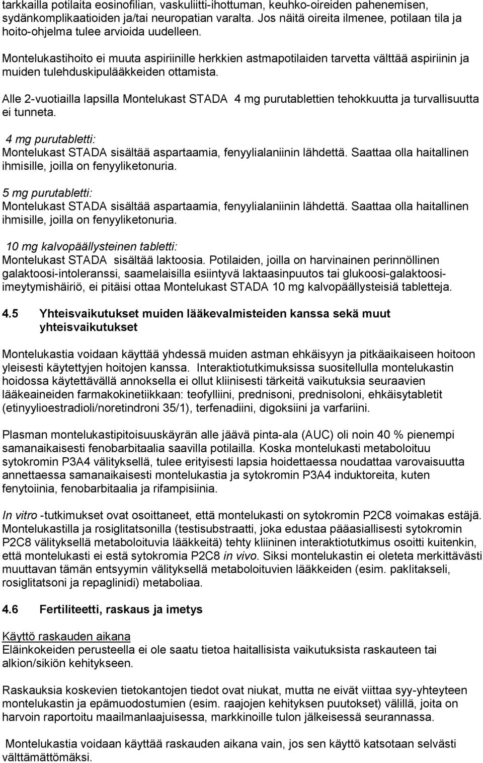 Montelukastihoito ei muuta aspiriinille herkkien astmapotilaiden tarvetta välttää aspiriinin ja muiden tulehduskipulääkkeiden ottamista.