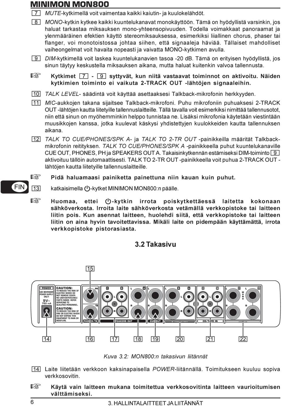 Todella voimakkaat panoraamat ja ylenmääräinen efektien käyttö stereomiksauksessa, esimerkiksi liiallinen chorus, phaser tai flanger, voi monotoistossa johtaa siihen, että signaaleja häviää.