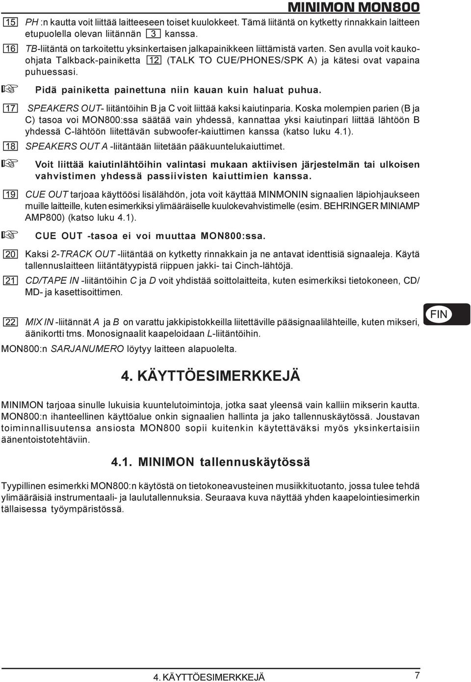 + Pidä painiketta painettuna niin kauan kuin haluat puhua. SPEAKERS OUT- liitäntöihin B ja C voit liittää kaksi kaiutinparia.