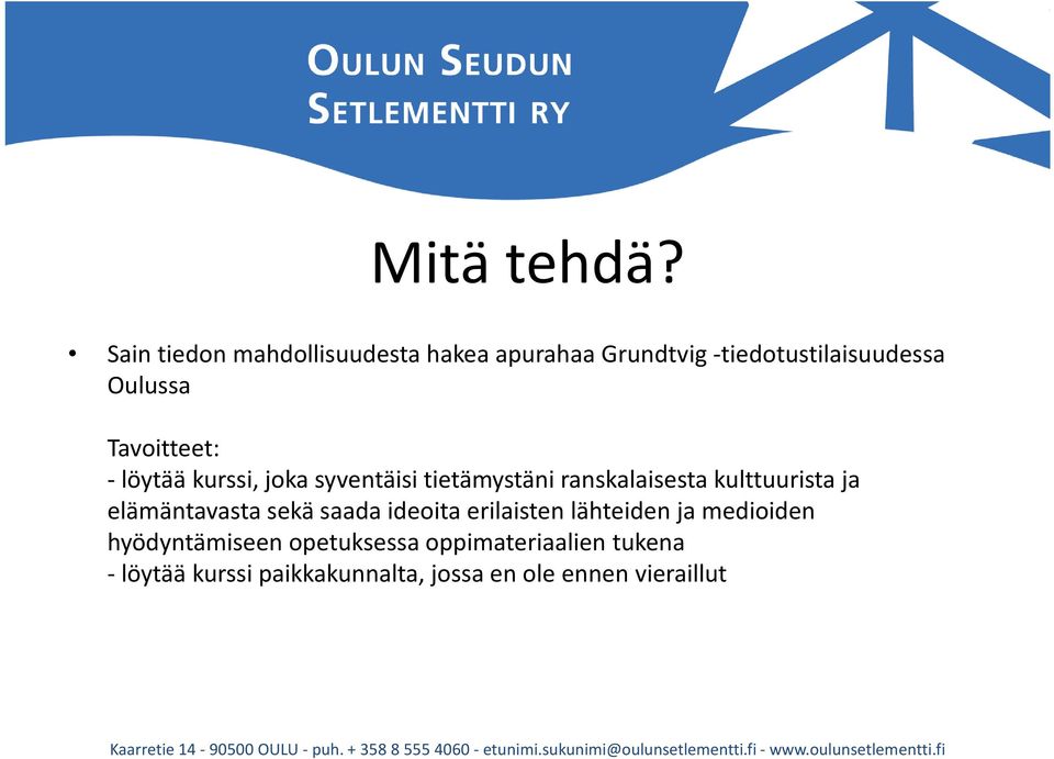 Tavoitteet: -löytää kurssi, joka syventäisi tietämystäni ranskalaisesta kulttuurista ja