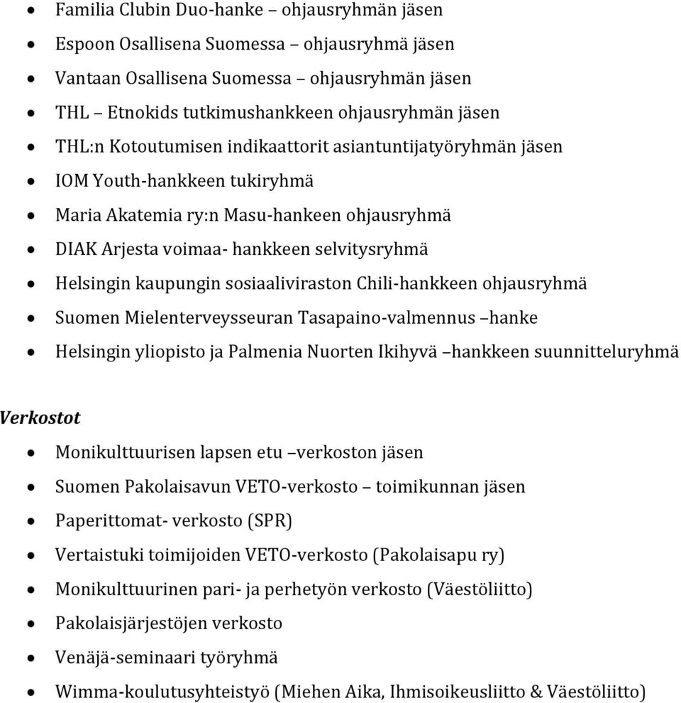 sosiaaliviraston Chili-hankkeen ohjausryhmä Suomen Mielenterveysseuran Tasapaino-valmennus hanke Helsingin yliopisto ja Palmenia Nuorten Ikihyvä hankkeen suunnitteluryhmä Verkostot Monikulttuurisen