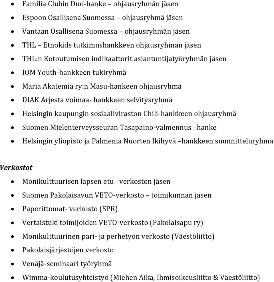 sosiaaliviraston Chili-hankkeen ohjausryhmä Suomen Mielenterveysseuran Tasapaino-valmennus hanke Helsingin yliopisto ja Palmenia Nuorten Ikihyvä hankkeen suunnitteluryhmä Verkostot Monikulttuurisen