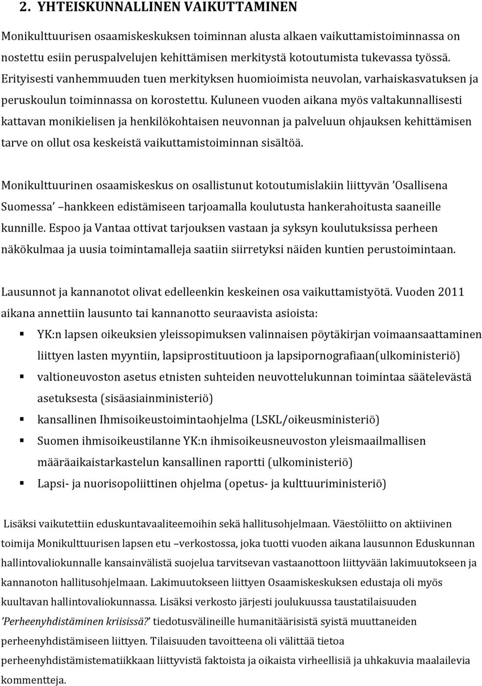 Kuluneen vuoden aikana myös valtakunnallisesti kattavan monikielisen ja henkilökohtaisen neuvonnan ja palveluun ohjauksen kehittämisen tarve on ollut osa keskeistä vaikuttamistoiminnan sisältöä.