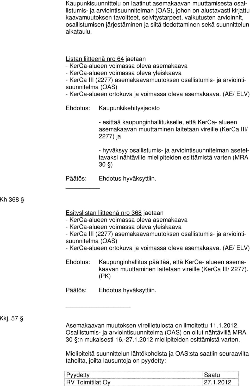 Listan liitteenä nro 64 jaetaan - KerCa-alueen voimassa oleva asemakaava - KerCa-alueen voimassa oleva yleiskaava - KerCa III (2277) asemakaavamuutoksen osallistumis- ja arviointisuunnitelma (OAS) -