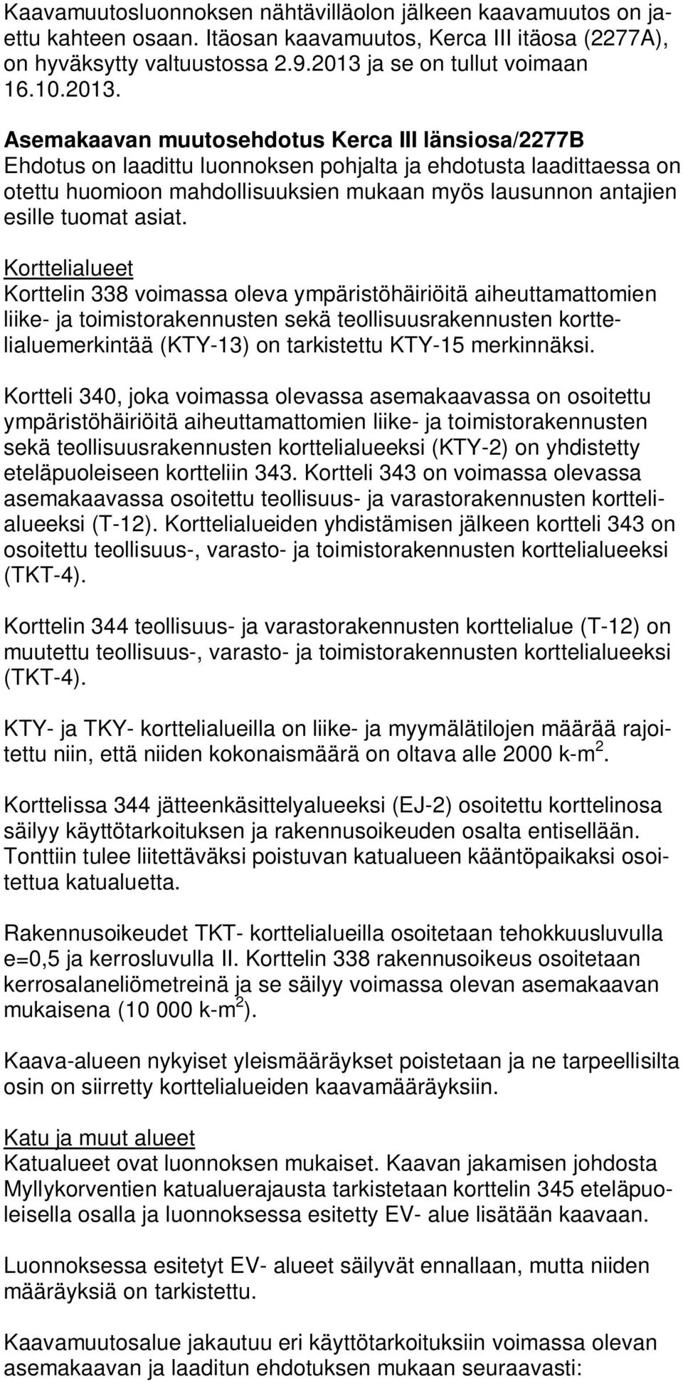 Asemakaavan muutosehdotus Kerca III länsiosa/2277b Ehdotus on laadittu luonnoksen pohjalta ja ehdotusta laadittaessa on otettu huomioon mahdollisuuksien mukaan myös lausunnon antajien esille tuomat
