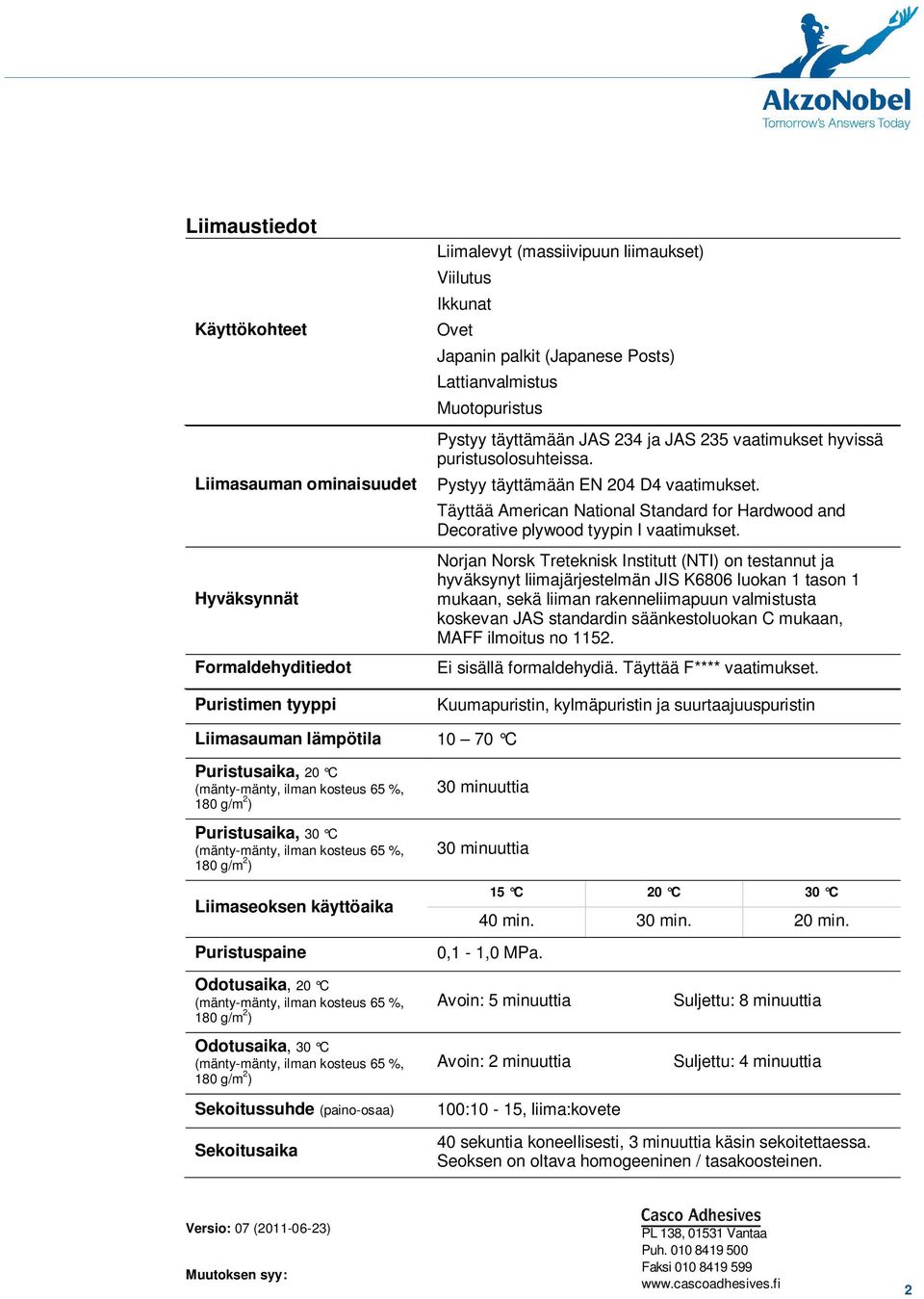 Täyttää American National Standard for Hardwood and Decorative plywood tyypin I vaatimukset.