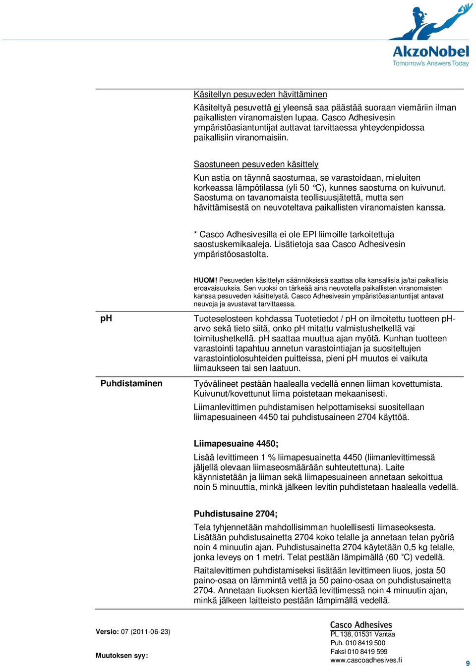 Saostuneen pesuveden käsittely Kun astia on täynnä saostumaa, se varastoidaan, mieluiten korkeassa lämpötilassa (yli 50 C), kunnes saostuma on kuivunut.