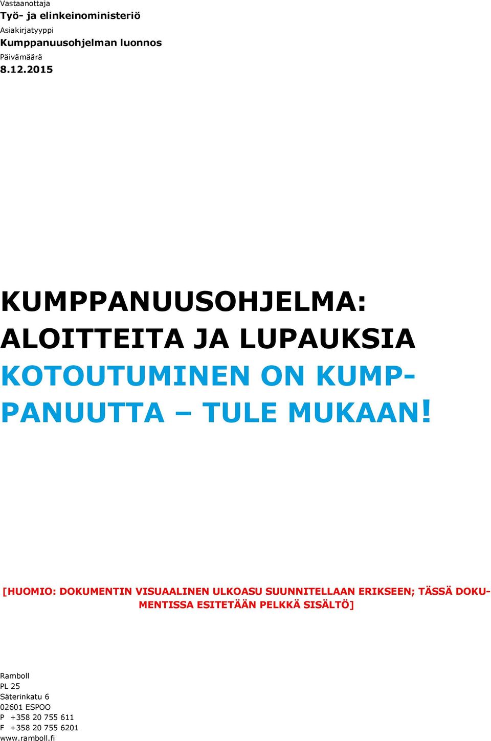 2015 KUMPPANUUSOHJELMA: ALOITTEITA JA LUPAUKSIA KOTOUTUMINEN ON KUMP- PANUUTTA TULE MUKAAN!