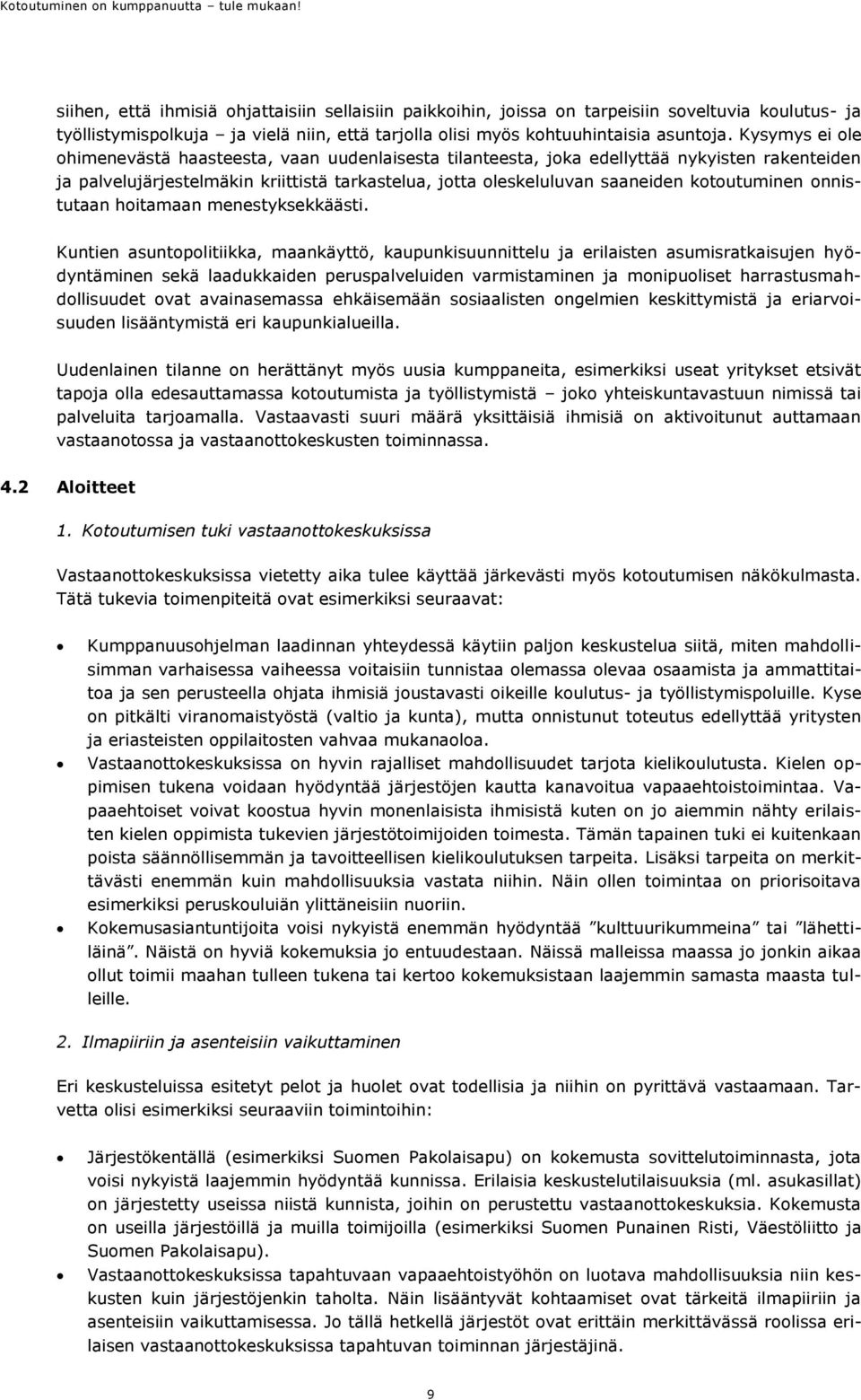 Kysymys ei le himenevästä haasteesta, vaan uudenlaisesta tilanteesta, jka edellyttää nykyisten rakenteiden ja palvelujärjestelmäkin kriittistä tarkastelua, jtta leskeluluvan saaneiden ktutuminen