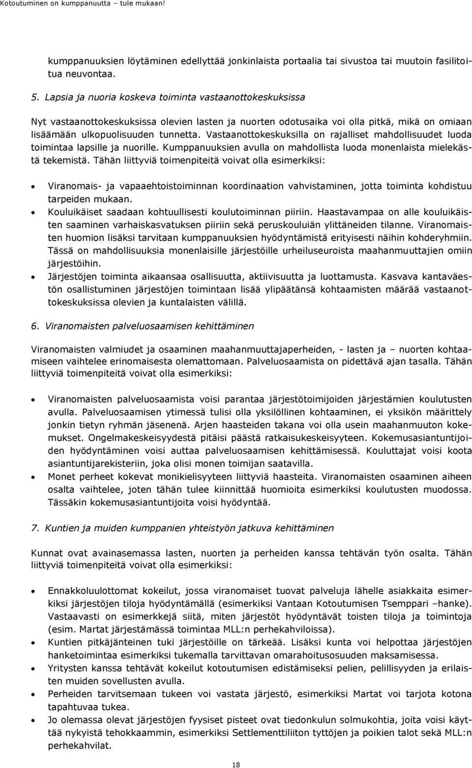 Vastaanttkeskuksilla n rajalliset mahdllisuudet luda timintaa lapsille ja nurille. Kumppanuuksien avulla n mahdllista luda mnenlaista mielekästä tekemistä.