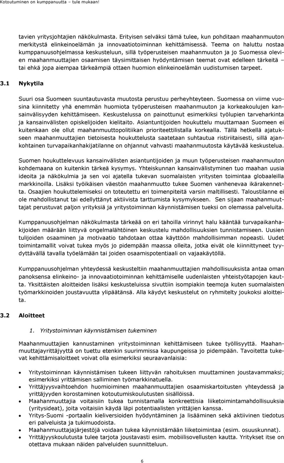 ehkä jpa aiempaa tärkeämpiä ttaen humin elinkeinelämän uudistumisen tarpeet. 3.1 Nykytila Suuri sa Sumeen suuntautuvasta muutsta perustuu perheyhteyteen.