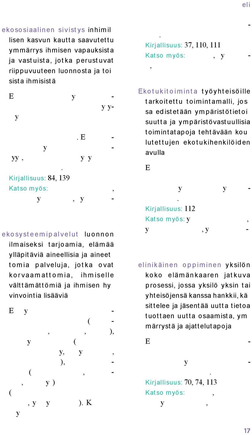 välttämättömiä ja ihmisen hy vinvointia lisääviä Ey - ( -,, ), y ( y, y, ), - (, -, y) (, yy ) K y - Kirjallisuus: 37, 110, 111 Katso myös:, y-, Ekotukitoiminta työyhteisöille tarkoitettu