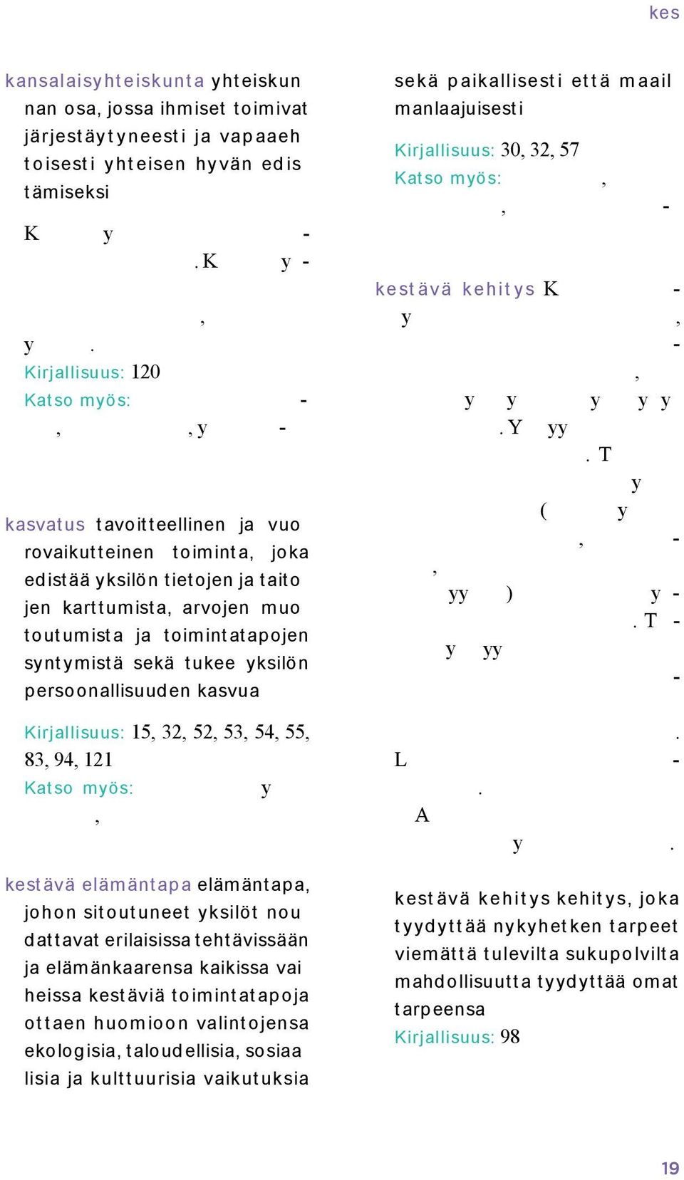 kasvua Kirjallisuus: 15, 32, 52, 53, 54, 55, 83, 94, 121 Katso myös: y, kestävä elämäntapa elämäntapa, johon sitoutuneet yksilöt nou dattavat erilaisissa tehtävissään ja elämänkaarensa kaikissa vai