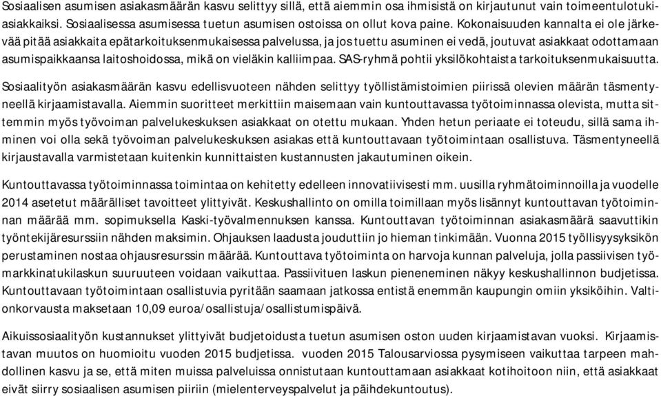 Kokonaisuuden kannalta ei ole järkevää pitää asiakkaita epätarkoituksenmukaisessa palvelussa, ja jos tuettu asuminen ei vedä, joutuvat asiakkaat odottamaan asumispaikkaansa laitoshoidossa, mikä on