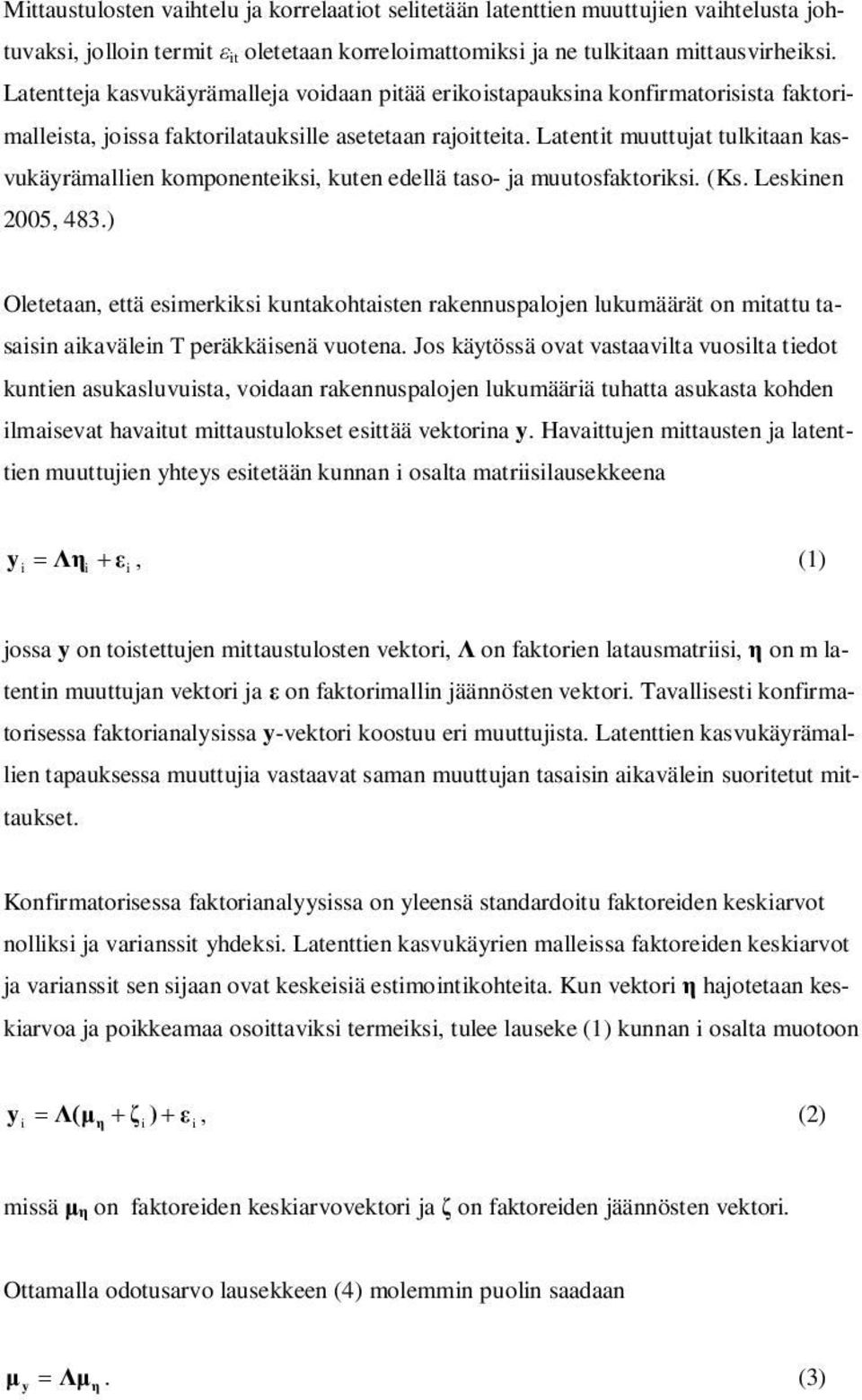 Latentit muuttujat tulkitaan kasvukäyrämallien komponenteiksi, kuten edellä taso- ja muutosfaktoriksi. (Ks. Leskinen 2005, 483.