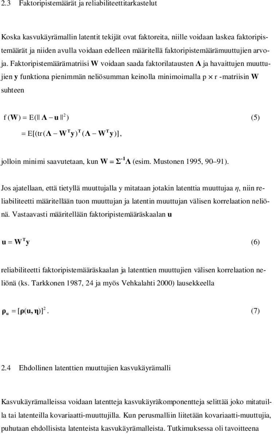 Faktoripistemäärämatriisi W voidaan saada faktorilatausten ja havaittujen muuttujien y funktiona pienimmän neliösumman keinolla minimoimalla p r -matriisin W suhteen 2 f ( W) E( u ) (5) T T T E [(