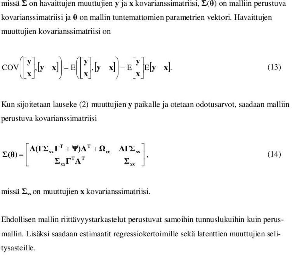 x x x (13) Kun sijoitetaan lauseke (2) muuttujien y paikalle ja otetaan odotusarvot, saadaan malliin perustuva kovarianssimatriisi T T xx xx ) T T, (14)