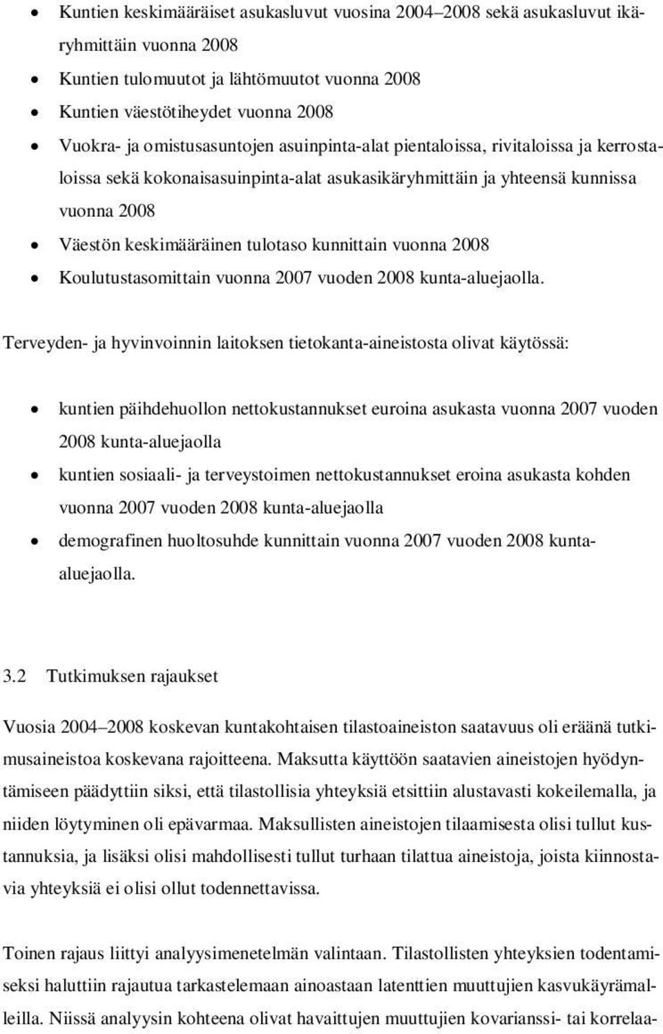 kunnittain vuonna 2008 Koulutustasomittain vuonna 2007 vuoden 2008 kunta-aluejaolla.