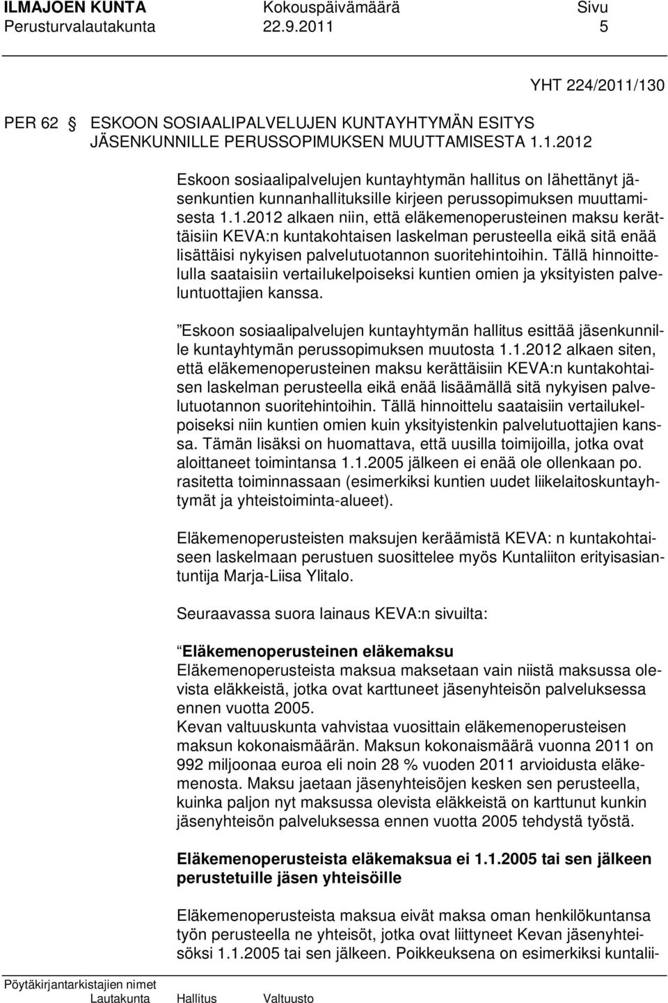 Tällä hinnoittelulla saataisiin vertailukelpoiseksi kuntien omien ja yksityisten palveluntuottajien kanssa.