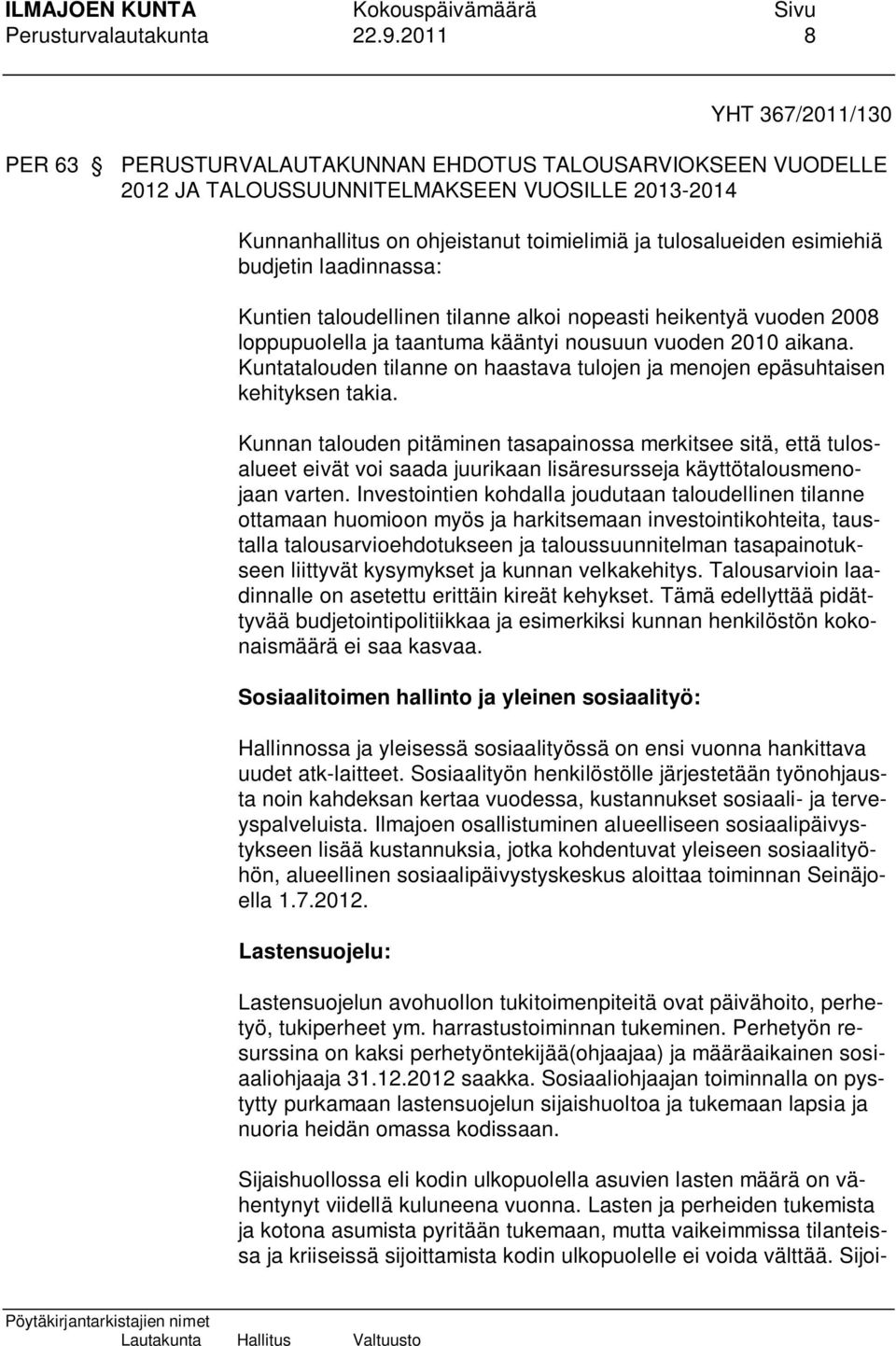 esimiehiä budjetin laadinnassa: Kuntien taloudellinen tilanne alkoi nopeasti heikentyä vuoden 2008 loppupuolella ja taantuma kääntyi nousuun vuoden 2010 aikana.