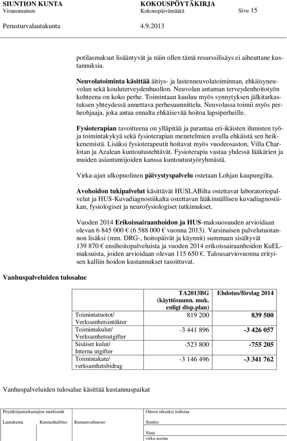 Toimintaan kuuluu myös synnytyksen jälkitarkastuksen yhteydessä annettava perhesuunnittelu. Neuvolassa toimii myös perheohjaaja, joka antaa ennalta ehkäisevää hoitoa lapsiperheille.