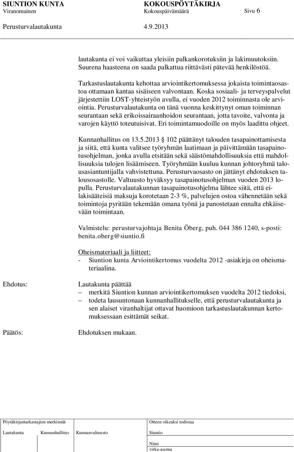 Koska sosiaali- ja terveyspalvelut järjestettiin LOST-yhteistyön avulla, ei vuoden 2012 toiminnasta ole arviointia.