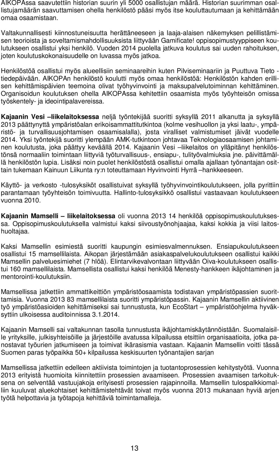 Valtakunnallisesti kiinnostuneisuutta herättäneeseen ja laaja-alaisen näkemyksen pelillistämisen teorioista ja soveltamismahdollisuuksista liittyvään Gamificate!