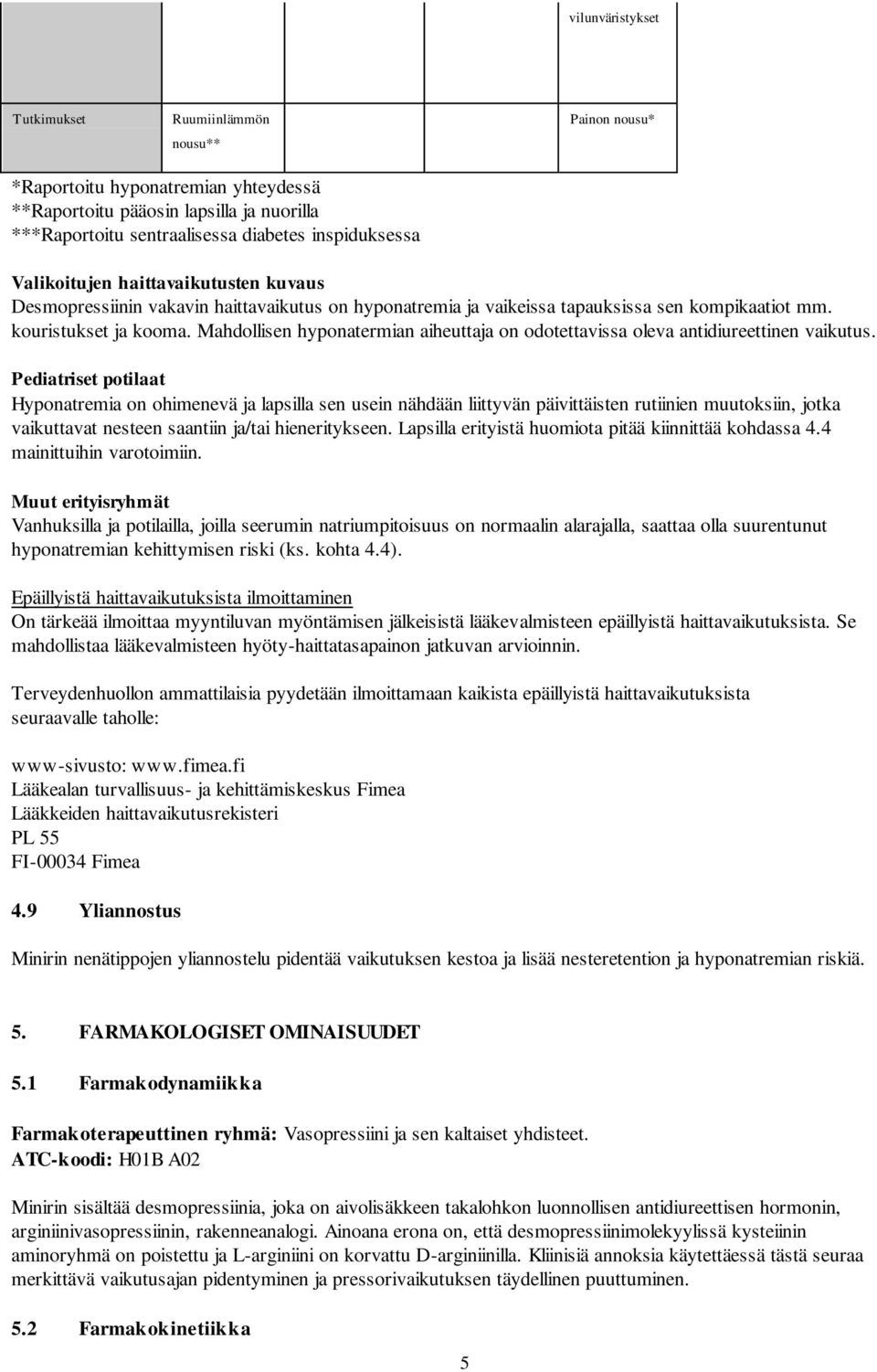 Mahdollisen hyponatermian aiheuttaja on odotettavissa oleva antidiureettinen vaikutus.