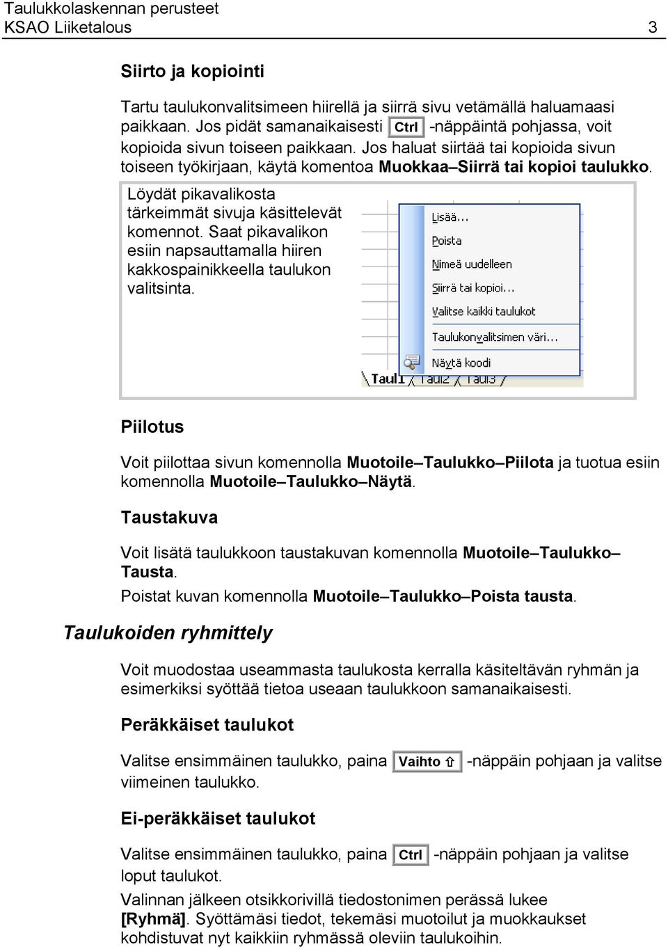 Löydät pikavalikosta tärkeimmät sivuja käsittelevät komennot. Saat pikavalikon esiin napsauttamalla hiiren kakkospainikkeella taulukon valitsinta.