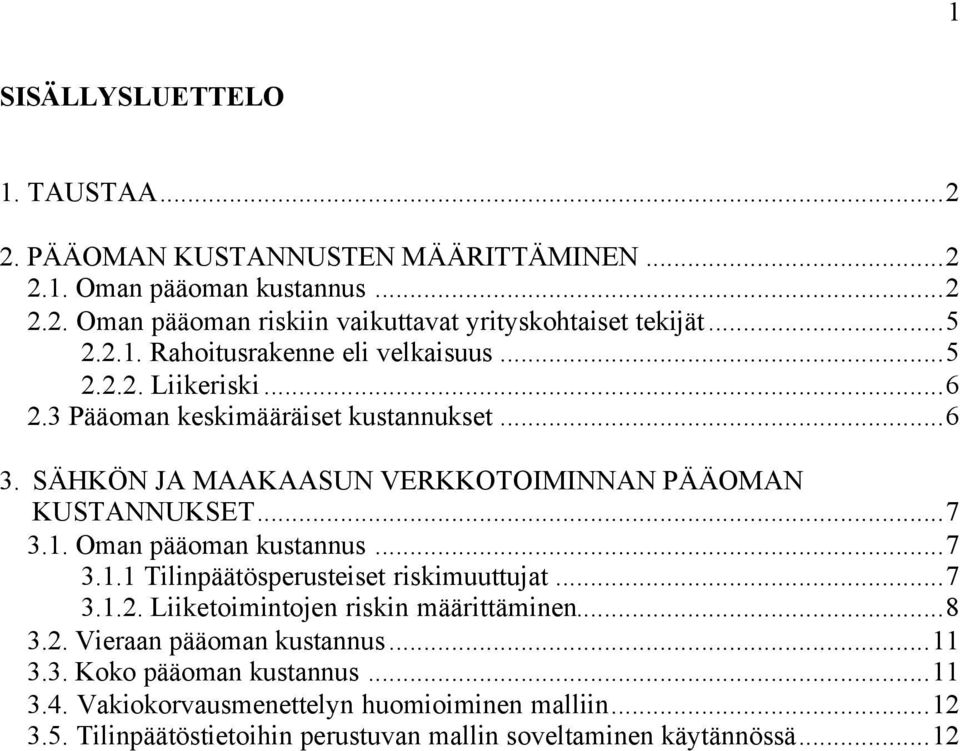 SÄHKÖN JA MAAKAASUN VERKKOTOIMINNAN PÄÄOMAN KUSTANNUKSET...7 3.1. Oman pääoman kustannus...7 3.1.1 Tilinpäätösperusteiset riskimuuttujat...7 3.1.2.