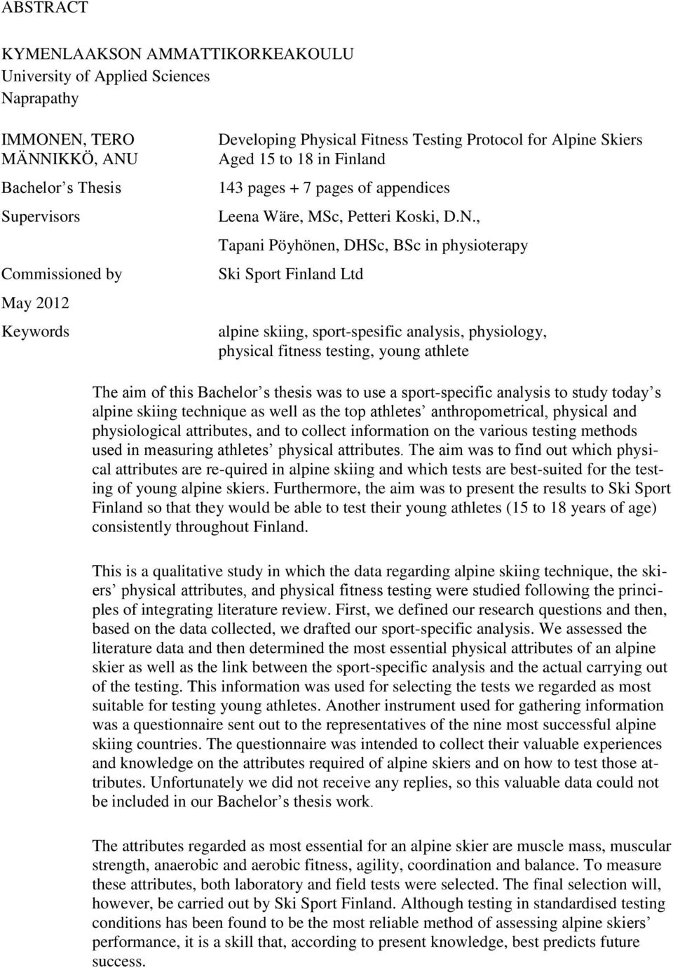 , Tapani Pöyhönen, DHSc, BSc in physioterapy Ski Sport Finland Ltd alpine skiing, sport-spesific analysis, physiology, physical fitness testing, young athlete The aim of this Bachelor s thesis was to