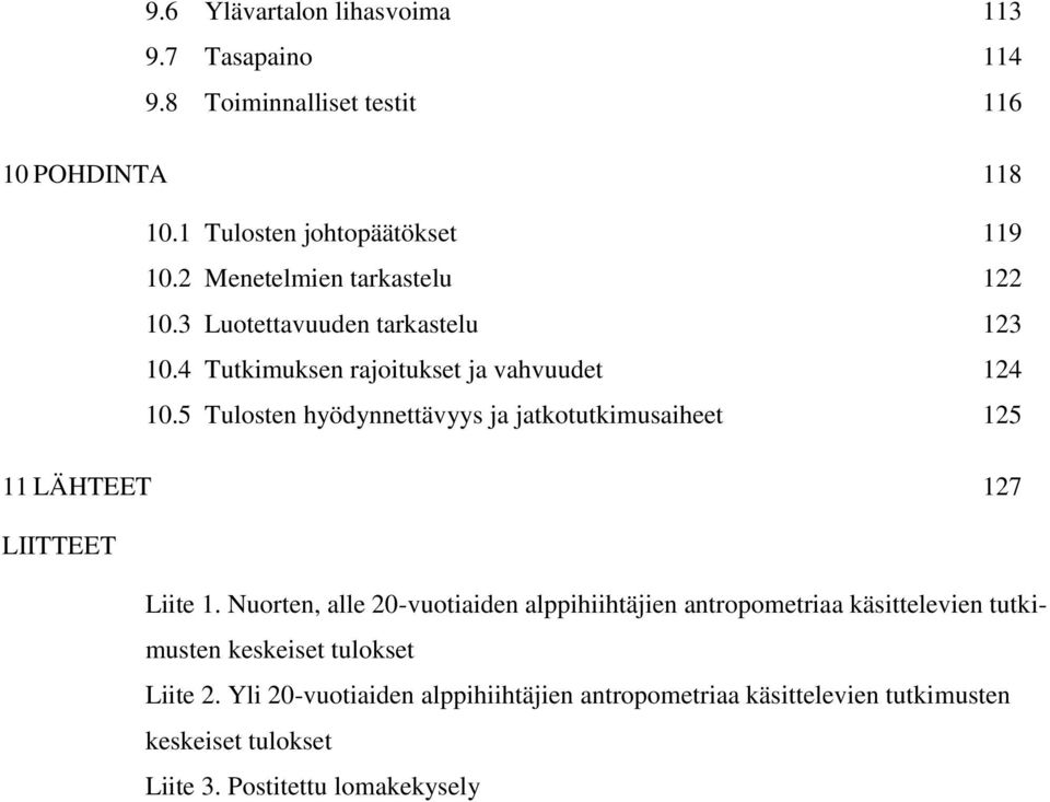 5 Tulosten hyödynnettävyys ja jatkotutkimusaiheet 125 11 LÄHTEET 127 LIITTEET Liite 1.