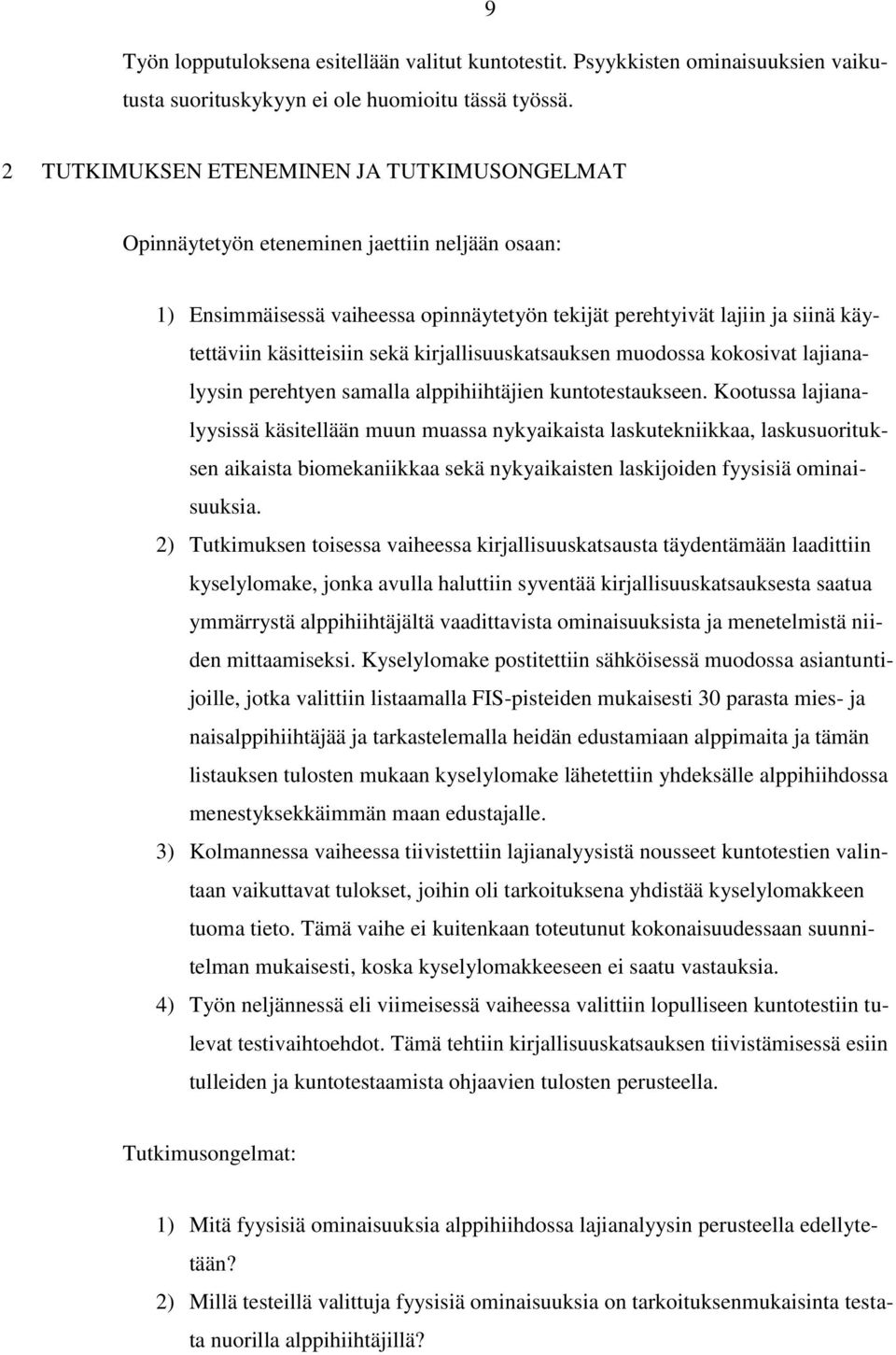 sekä kirjallisuuskatsauksen muodossa kokosivat lajianalyysin perehtyen samalla alppihiihtäjien kuntotestaukseen.