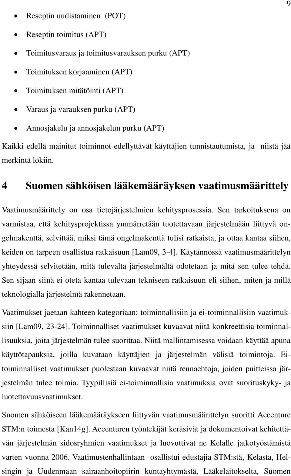 4 Suomen sähköisen lääkemääräyksen vaatimusmäärittely Vaatimusmäärittely on osa tietojärjestelmien kehitysprosessia.