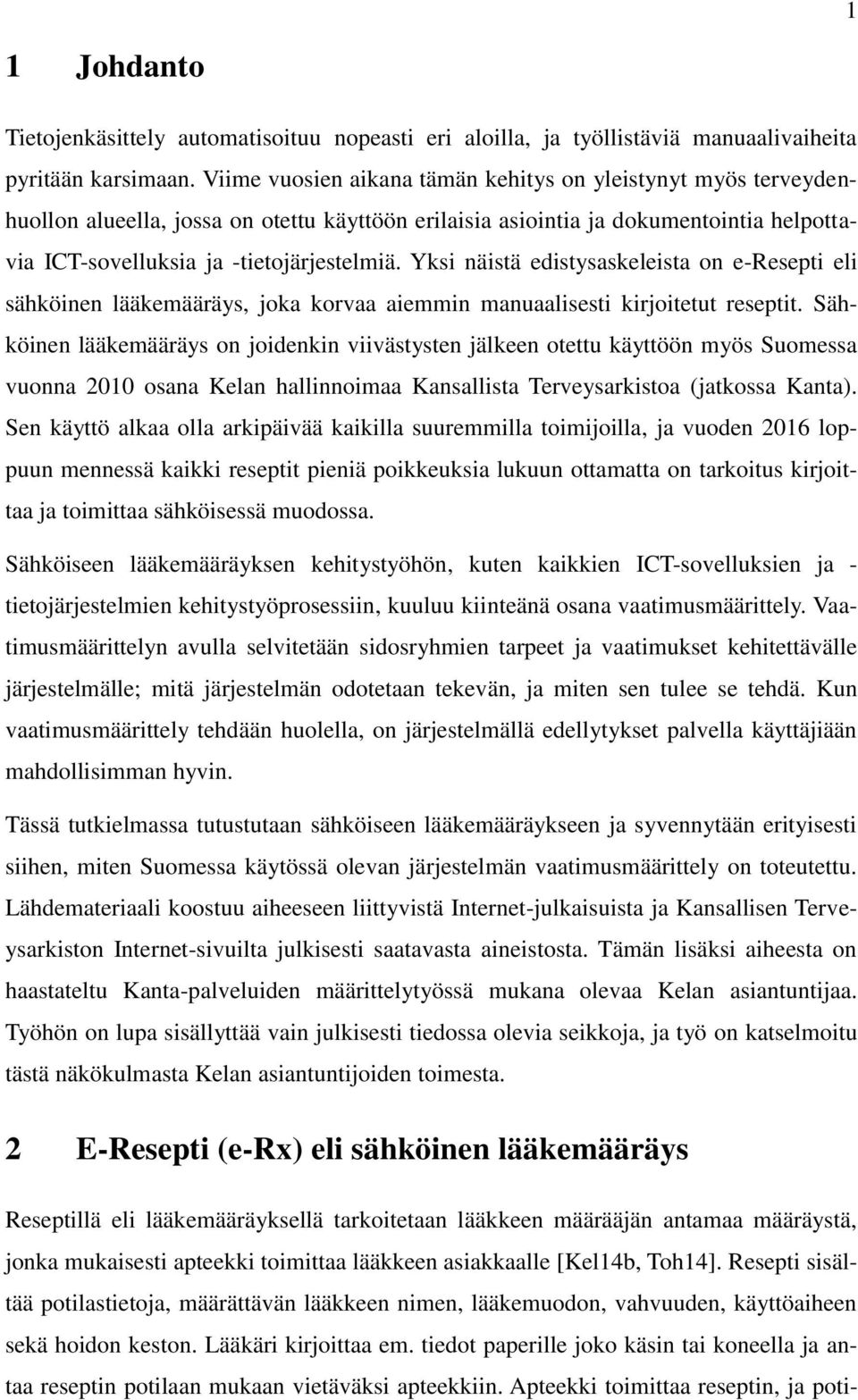 Yksi näistä edistysaskeleista on e-resepti eli sähköinen lääkemääräys, joka korvaa aiemmin manuaalisesti kirjoitetut reseptit.