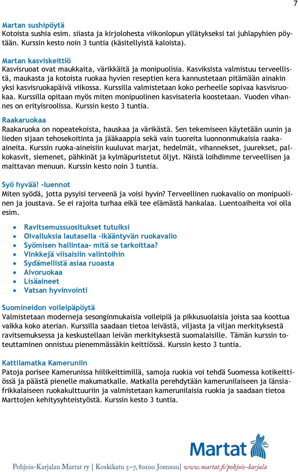 Kasviksista valmistuu terveellistä, maukasta ja kotoista ruokaa hyvien reseptien kera kannustetaan pitämään ainakin yksi kasvisruokapäivä viikossa.