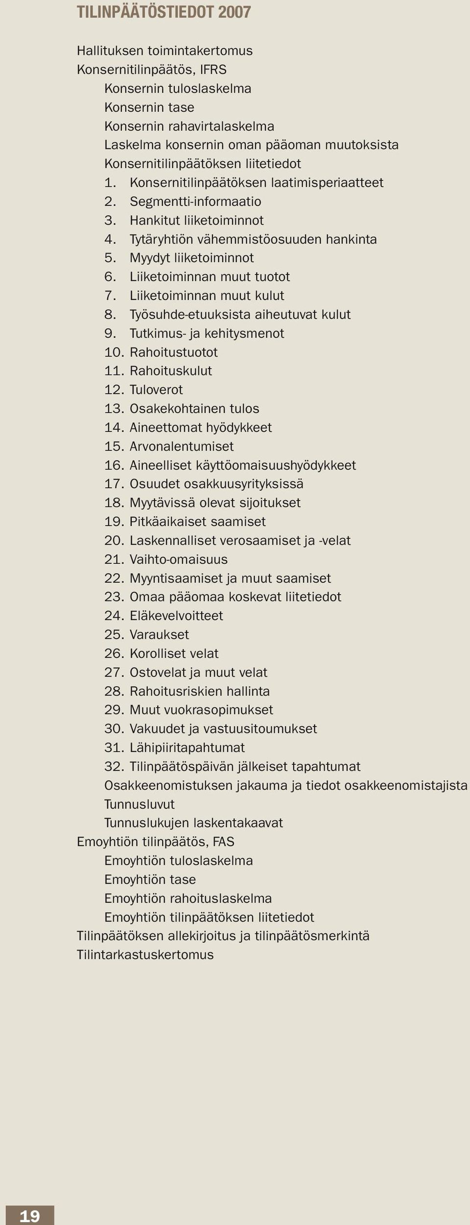 Myydyt liiketoiminnot 6. Liiketoiminnan muut tuotot 7. Liiketoiminnan muut kulut 8. Työsuhde-etuuksista aiheutuvat kulut 9. Tutkimus- ja kehitysmenot 10. Rahoitustuotot 11. Rahoituskulut 12.