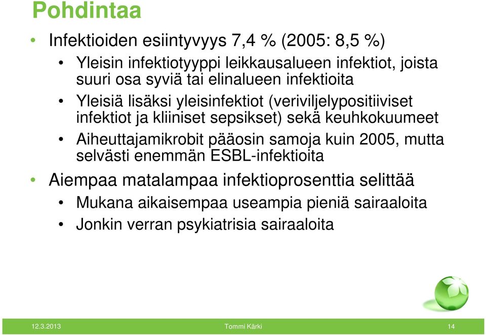 keuhkokuumeet Aiheuttajamikrobit pääosin samoja kuin 2005, mutta selvästi enemmän ESBL-infektioita Aiempaa matalampaa