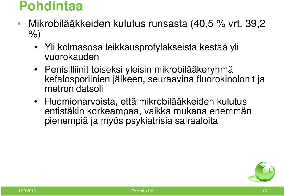 mikrobilääkeryhmä kefalosporiinien jälkeen, seuraavina fluorokinolonit ja metronidatsoli