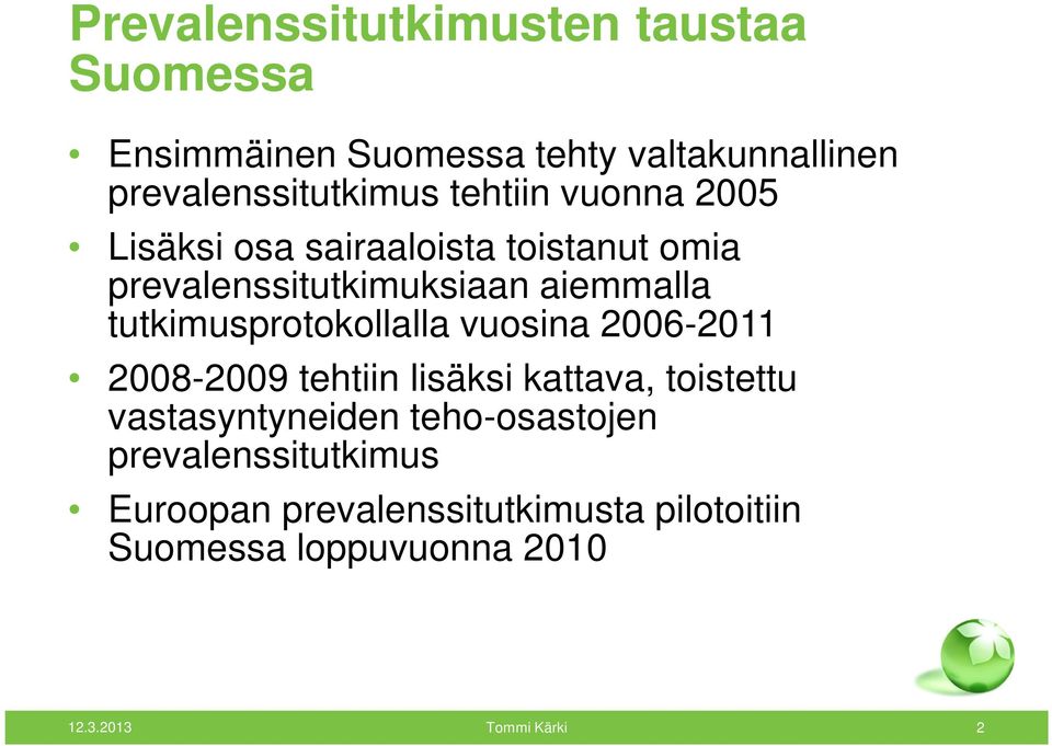 tutkimusprotokollalla vuosina 2006-2011 2008-2009 tehtiin lisäksi kattava, toistettu vastasyntyneiden