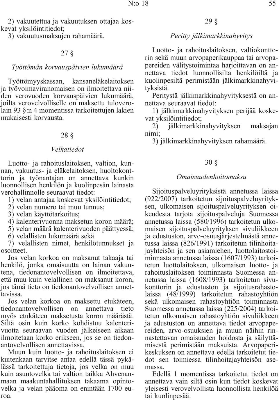 tuloverolain 93 :n 4 momentissa tarkoitettujen lakien mukaisesti korvausta.