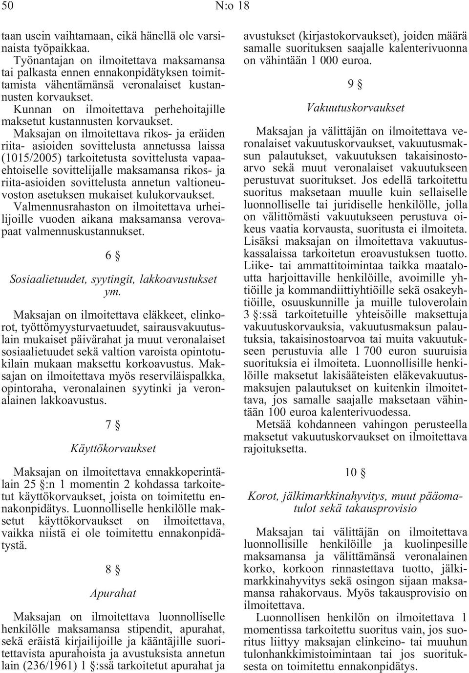 Kunnan on ilmoitettava perhehoitajille maksetut kustannusten korvaukset.