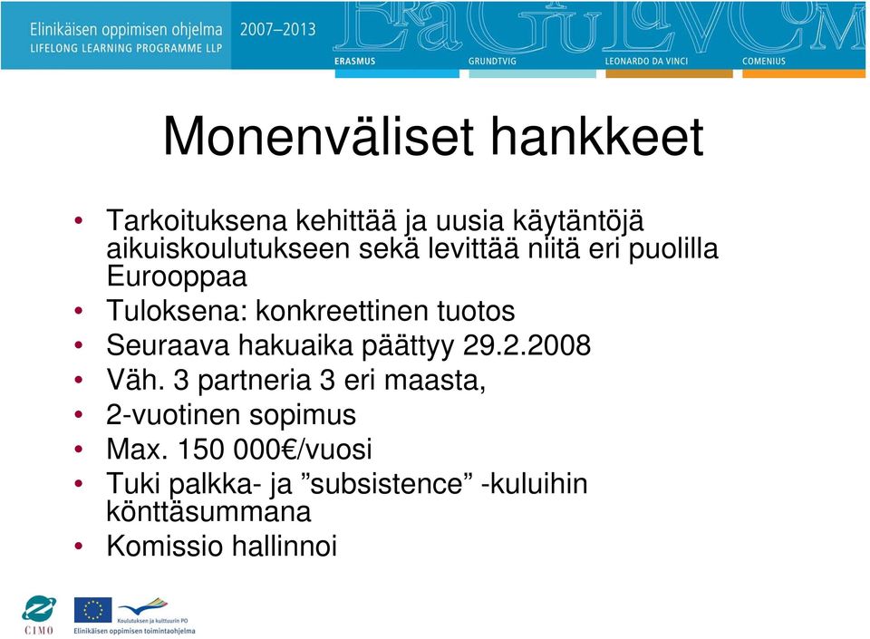 hakuaika päättyy 29.2.2008 Väh. 3 partneria 3 eri maasta, 2-vuotinen sopimus Max.