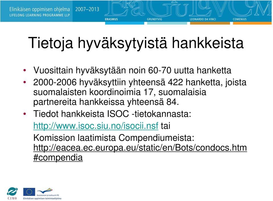 hankkeissa yhteensä 84. Tiedot hankkeista ISOC -tietokannasta: http://www.isoc.siu.no/isocii.