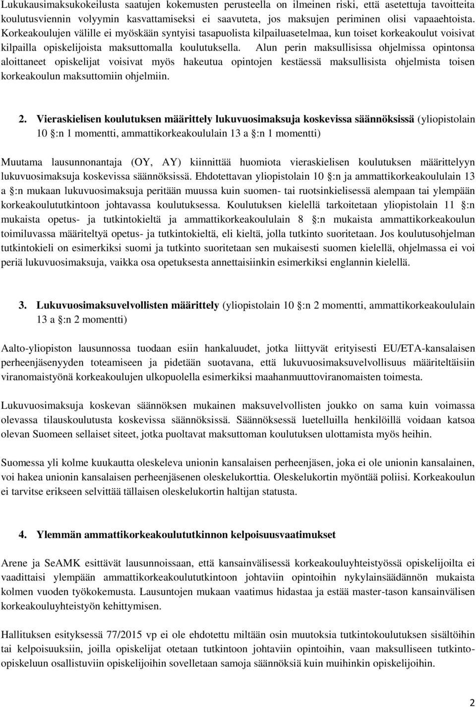 Alun perin maksullisissa ohjelmissa opintonsa aloittaneet opiskelijat voisivat myös hakeutua opintojen kestäessä maksullisista ohjelmista toisen korkeakoulun maksuttomiin ohjelmiin. 2.