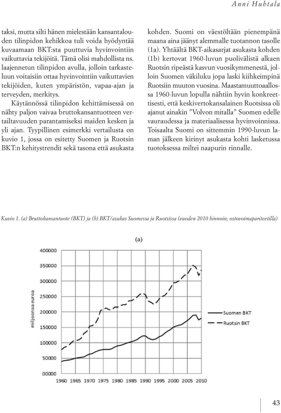 Käytännössä tilinpidon kehittämisessä on nähty paljon vaivaa bruttokansantuotteen vertailtavuuden parantamiseksi maiden kesken ja yli ajan.