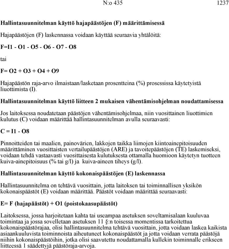 Hallintasuunnitelman käyttö liitteen 2 mukaisen vähentämisohjelman noudattamisessa Jos laitoksessa noudatetaan päästöjen vähentämisohjelmaa, niin vuosittainen liuottimien (C) voidaan määrittää