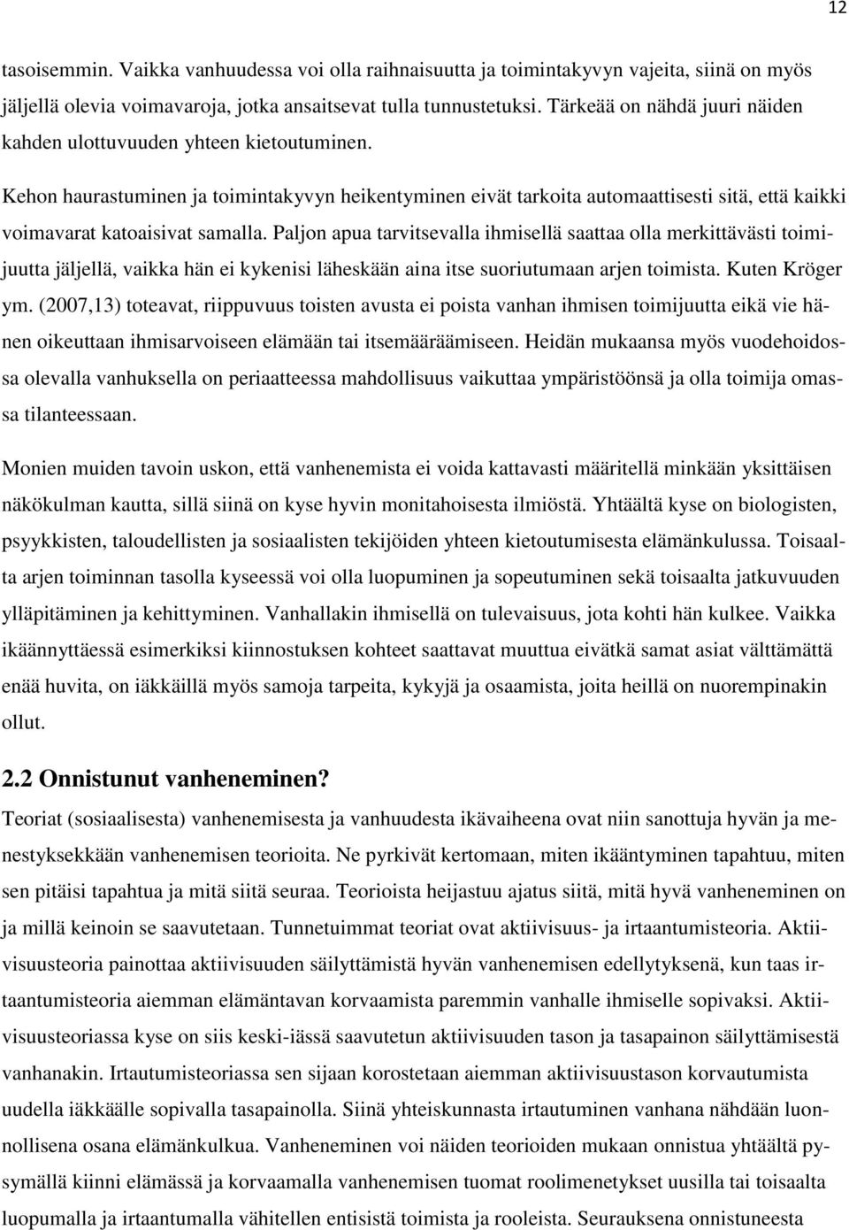 Kehon haurastuminen ja toimintakyvyn heikentyminen eivät tarkoita automaattisesti sitä, että kaikki voimavarat katoaisivat samalla.